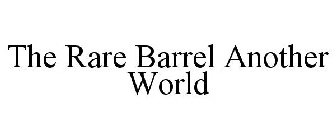THE RARE BARREL ANOTHER WORLD