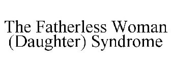 THE FATHERLESS WOMAN (DAUGHTER) SYNDROME