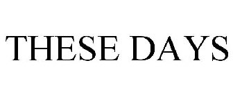 THESE DAYS
