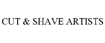 CUT & SHAVE ARTISTS