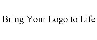 BRING YOUR LOGO TO LIFE