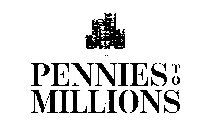 PENNIES TO MILLIONS