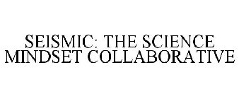 SEISMIC: THE SCIENCE MINDSET COLLABORATIVE