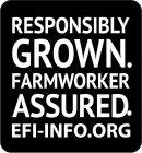 RESPONSIBLY GROWN. FARMWORKER ASSURED. EFI-INFO.ORG