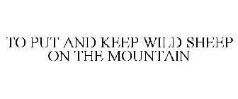 TO PUT AND KEEP WILD SHEEP ON THE MOUNTAIN