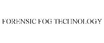 FORENSIC FOG TECHNOLOGY