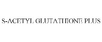 S-ACETYL GLUTATHIONE PLUS