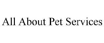 ALL ABOUT PET SERVICES