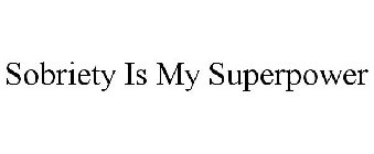 SOBRIETY IS MY SUPERPOWER