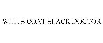 WHITE COAT BLACK DOCTOR