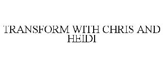 TRANSFORM WITH CHRIS AND HEIDI