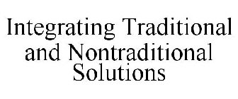 INTEGRATING TRADITIONAL AND NONTRADITIONAL SOLUTIONS