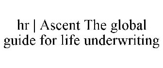 HR | ASCENT THE GLOBAL GUIDE FOR LIFE UNDERWRITING