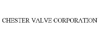 CHESTER VALVE CORPORATION