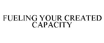 FUELING YOUR CREATED CAPACITY
