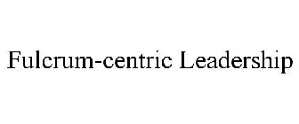 FULCRUM-CENTRIC LEADERSHIP