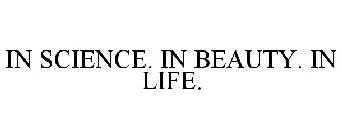 IN SCIENCE. IN BEAUTY. IN LIFE.