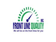 FRONT LINE QUALITY INC. WE WILL BE ON THE FRONT LINES FOR YOU