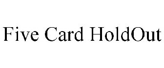 FIVE CARD HOLDOUT