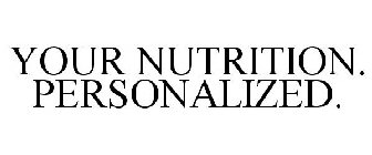 YOUR NUTRITION. PERSONALIZED.