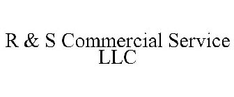 R & S COMMERCIAL SERVICE LLC