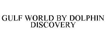 GULF WORLD BY DOLPHIN DISCOVERY