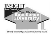 INSIGHT INTO DIVERSITY HIGHER EDUCATION EXCELLENCE IN DIVERSITY AWARD THE ONLY NATIONAL HIGHER EDUCATION DIVERSITY AWARDEXCELLENCE IN DIVERSITY AWARD THE ONLY NATIONAL HIGHER EDUCATION DIVERSITY AWARD