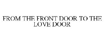 FROM THE FRONT DOOR TO THE LOVE DOOR