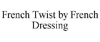 FRENCH TWIST BY FRENCH DRESSING