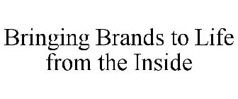 BRINGING BRANDS TO LIFE FROM THE INSIDE