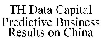 TH DATA CAPITAL PREDICTIVE BUSINESS RESULTS ON CHINA