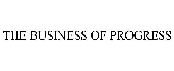 THE BUSINESS OF PROGRESS