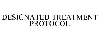 DESIGNATED TREATMENT PROTOCOL