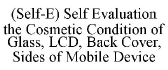 (SELF-E) SELF EVALUATION THE COSMETIC CONDITION OF GLASS, LCD, BACK COVER, SIDES OF MOBILE DEVICE