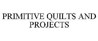 PRIMITIVE QUILTS AND PROJECTS