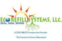 ECO REFILL SYSTEMS, LLC. REFILL...REUSE...RESTORE A ZERO WASTE FOODSERVICE PROVIDER 'THE FUTURE IS A GREEN ALTERNATIVE'