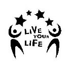LIVE YOUR LIFE