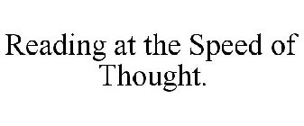 READING AT THE SPEED OF THOUGHT.