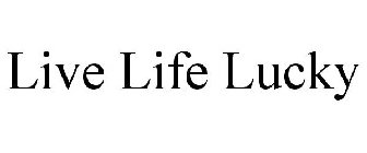 LIVE LIFE LUCKY