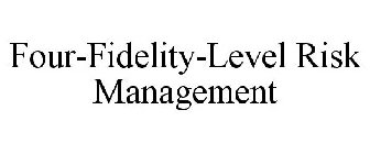 FOUR-FIDELITY-LEVEL RISK MANAGEMENT