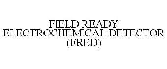 FIELD READY ELECTROCHEMICAL DETECTOR (FRED)