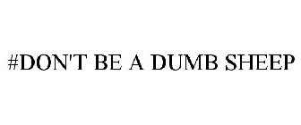 #DON'T BE A DUMB SHEEP