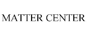 MATTER CENTER