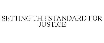 SETTING THE STANDARD FOR JUSTICE