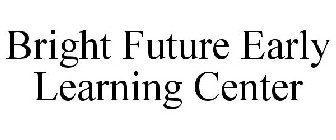 BRIGHT FUTURE EARLY LEARNING CENTER