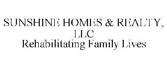 SUNSHINE HOMES & REALTY, LLC REHABILITATING FAMILY LIVES