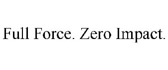 FULL FORCE. ZERO IMPACT.