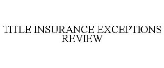TITLE INSURANCE EXCEPTIONS REVIEW