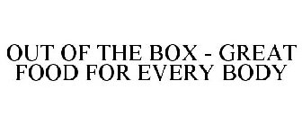 OUT OF THE BOX - GREAT FOOD FOR EVERY BODY