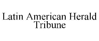 LATIN AMERICAN HERALD TRIBUNE